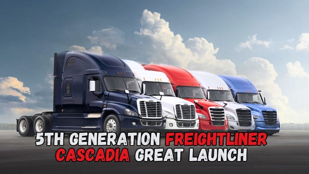 5th Generation Freightliner Cascadia Great Launch 5th Generation Freightliner Cascadia Great Launch