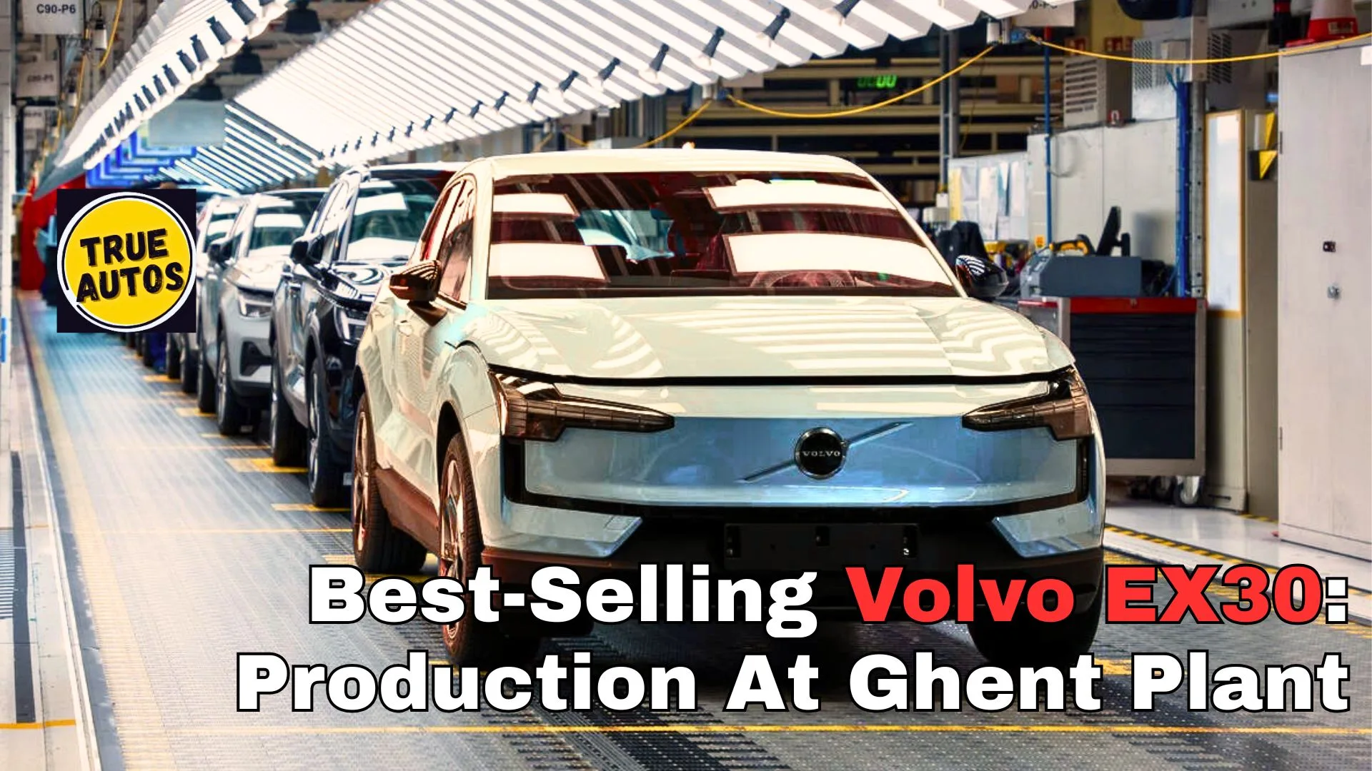 Best-Selling Volvo EX30: Production At Ghent Plant Best-Selling Volvo EX30: Production At Ghent Plant